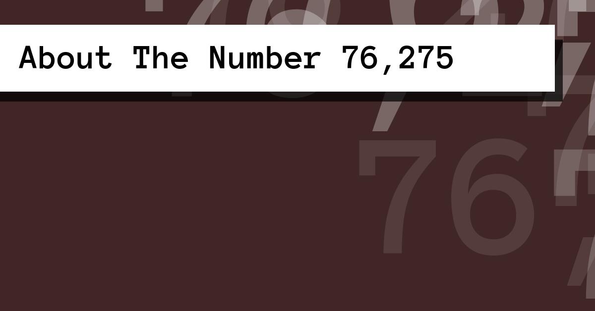 About The Number 76,275