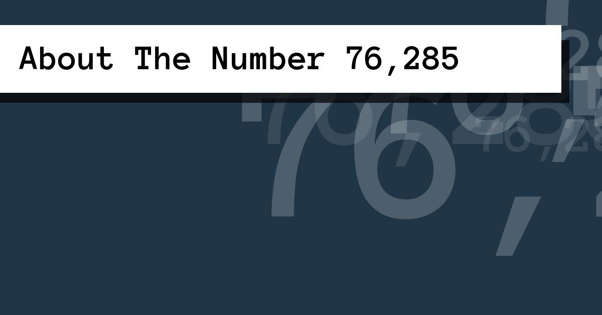 About The Number 76,285