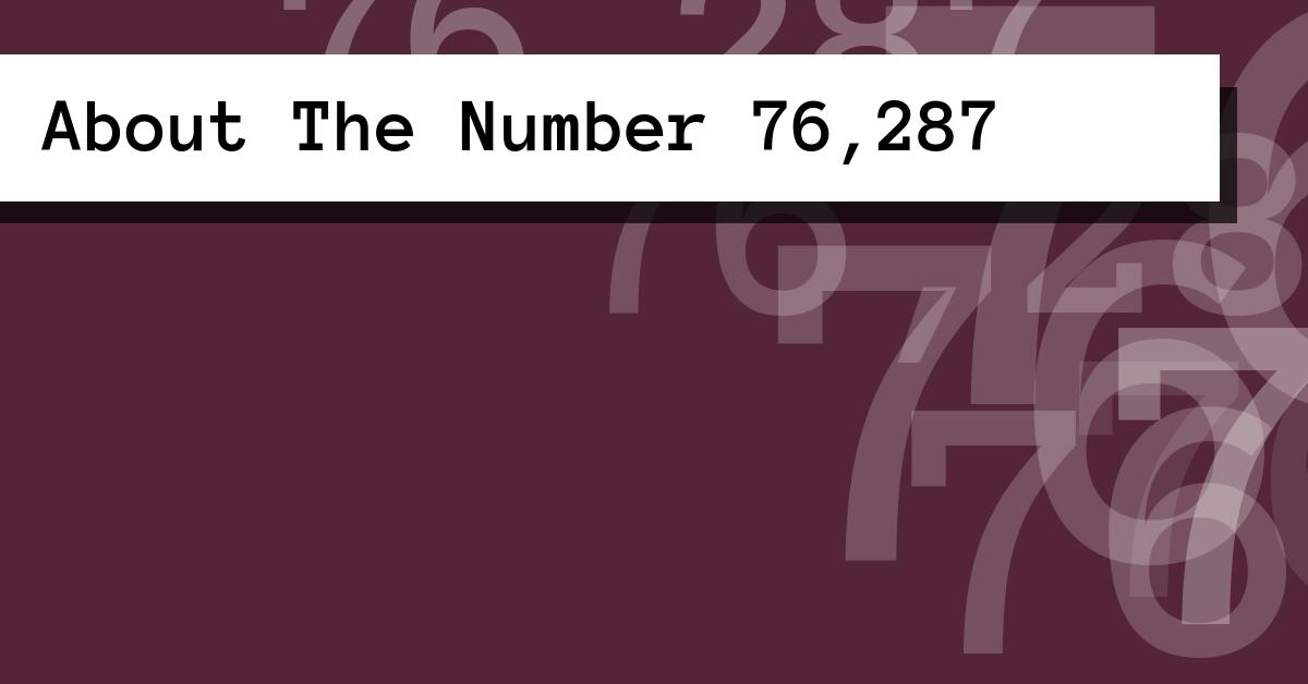 About The Number 76,287