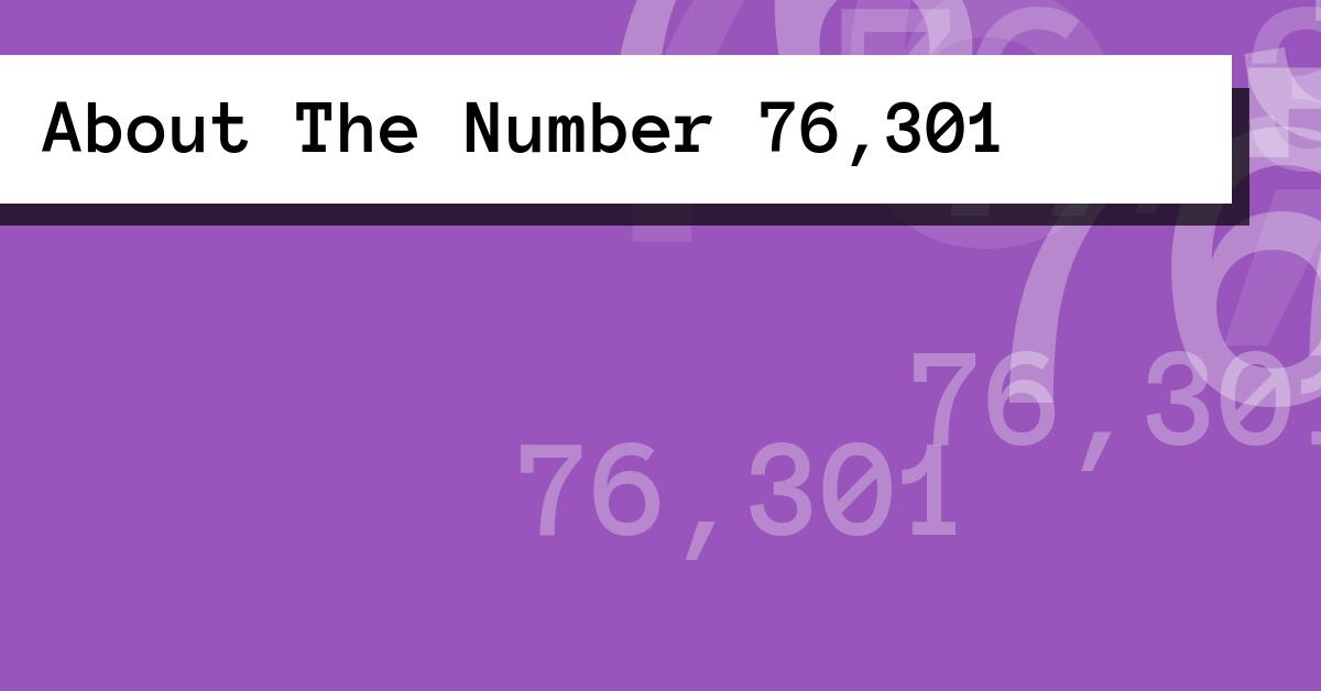 About The Number 76,301