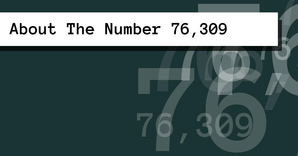 About The Number 76,309