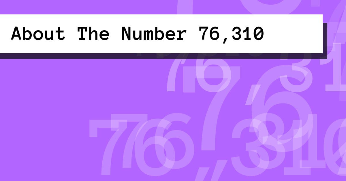 About The Number 76,310