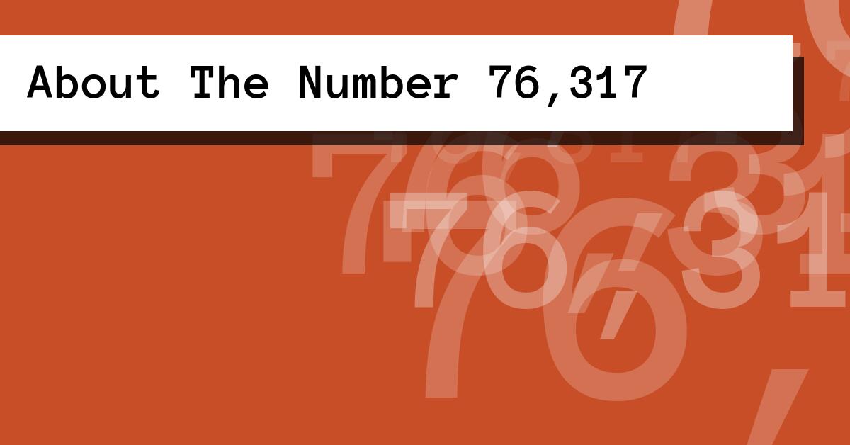 About The Number 76,317