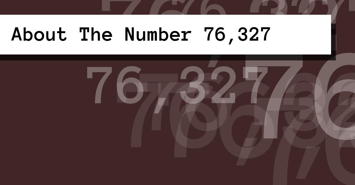 About The Number 76,327