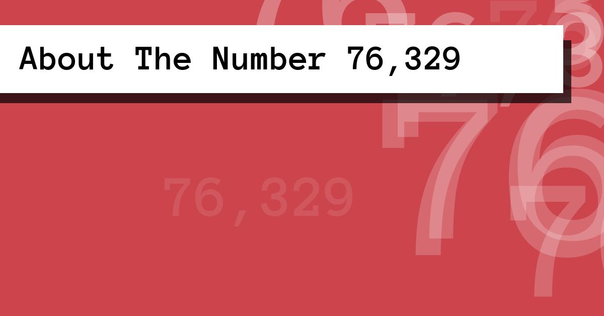 About The Number 76,329