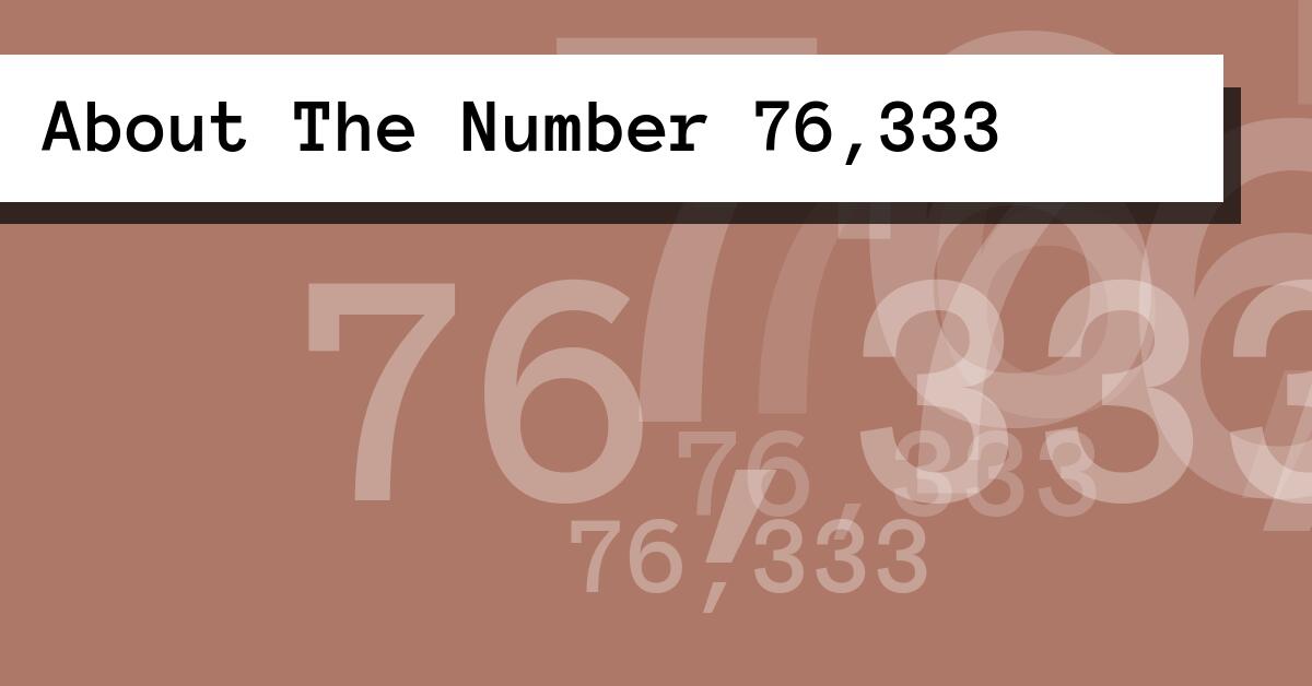 About The Number 76,333