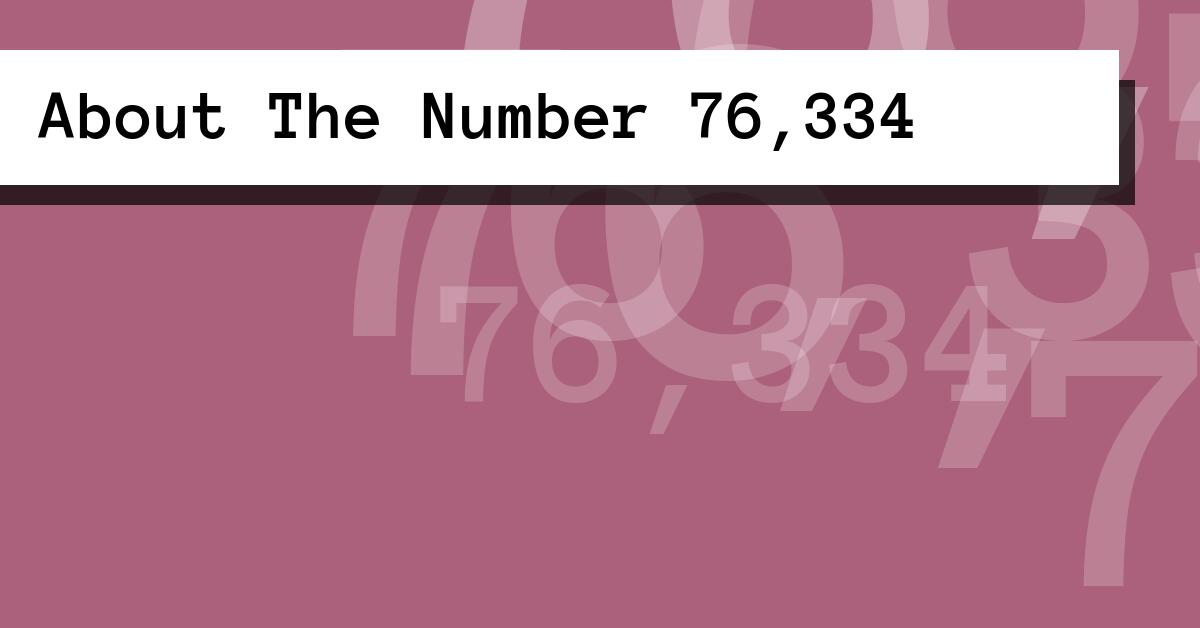 About The Number 76,334