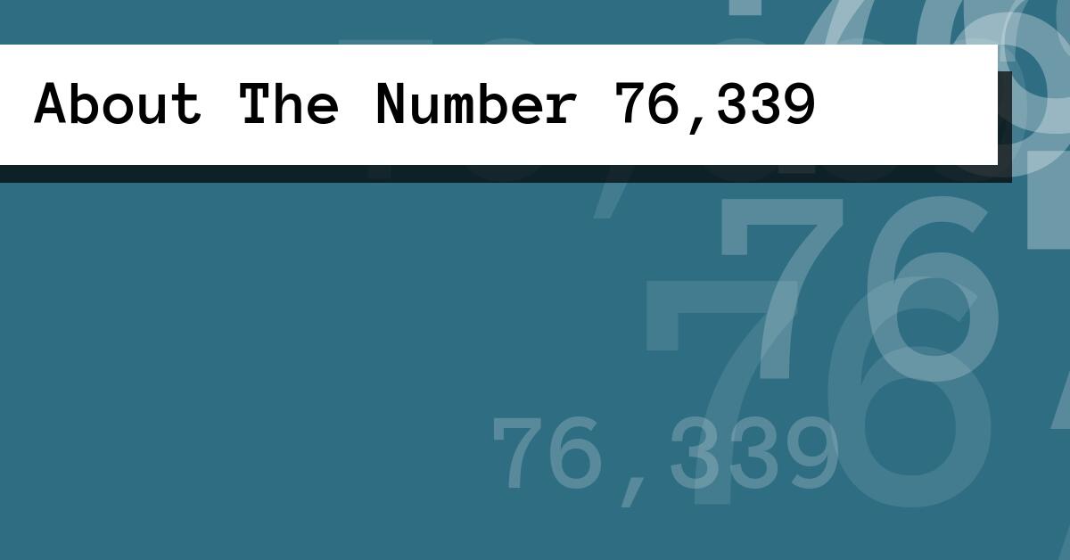 About The Number 76,339