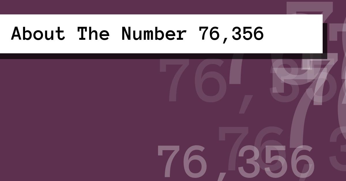 About The Number 76,356