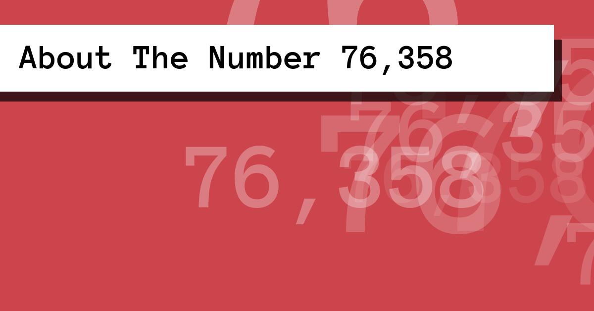 About The Number 76,358