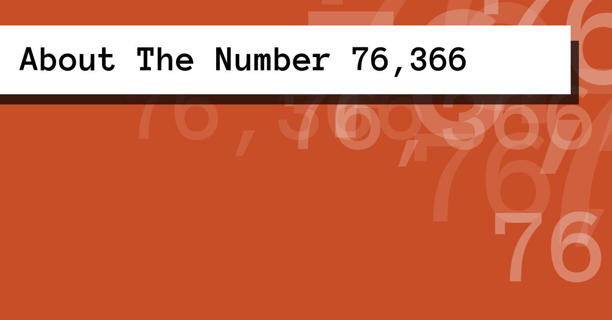 About The Number 76,366