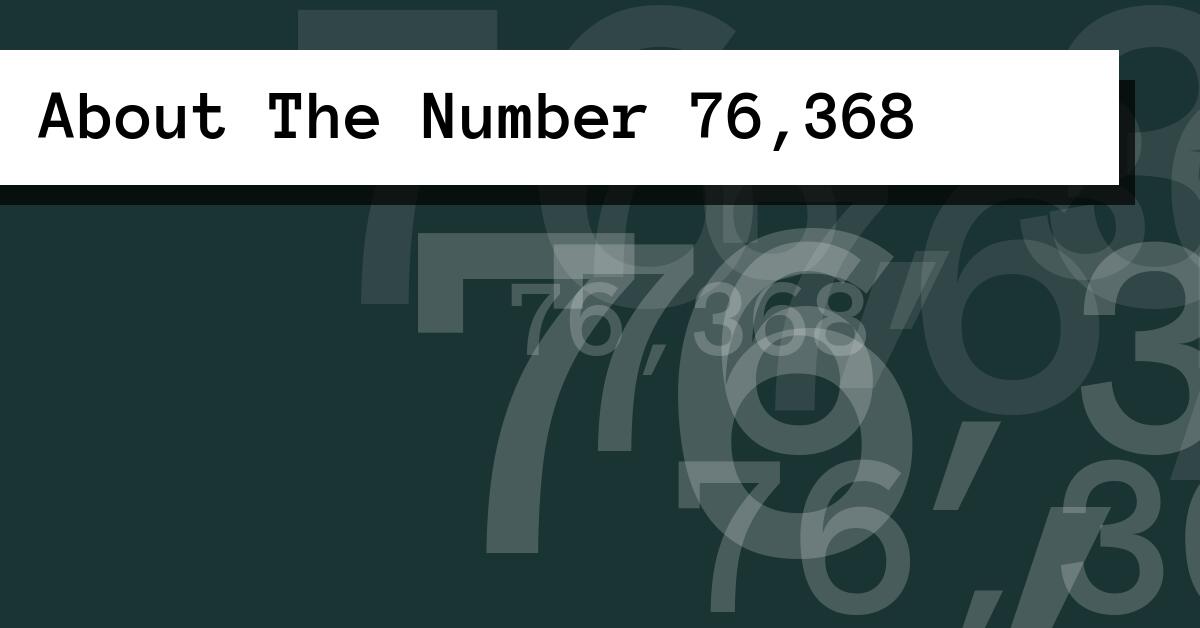 About The Number 76,368