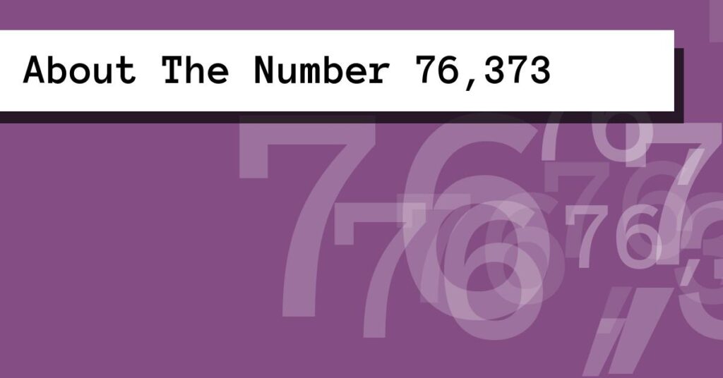 About The Number 76,373