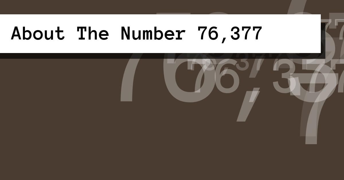 About The Number 76,377