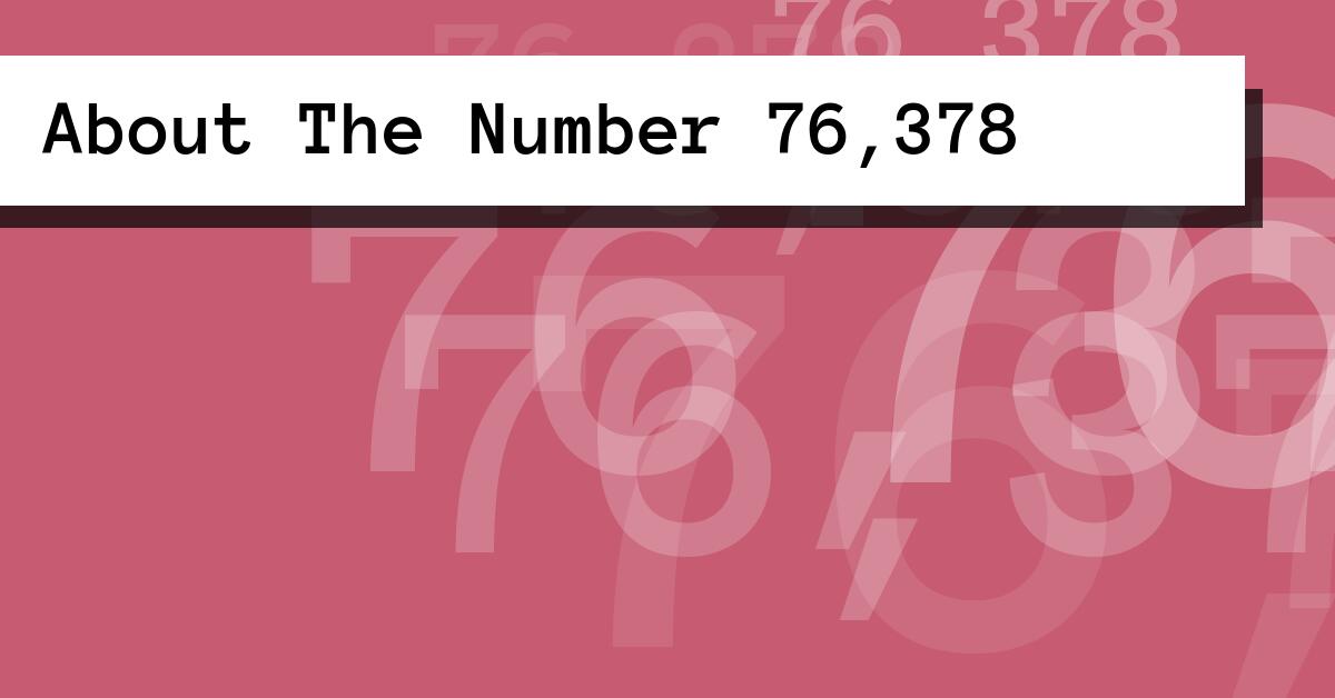 About The Number 76,378