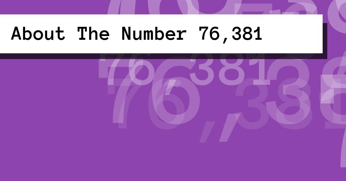 About The Number 76,381