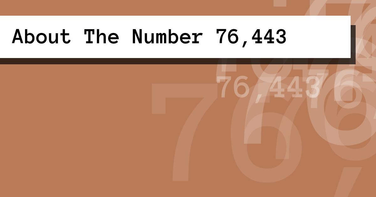About The Number 76,443