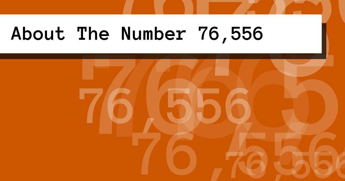 About The Number 76,556