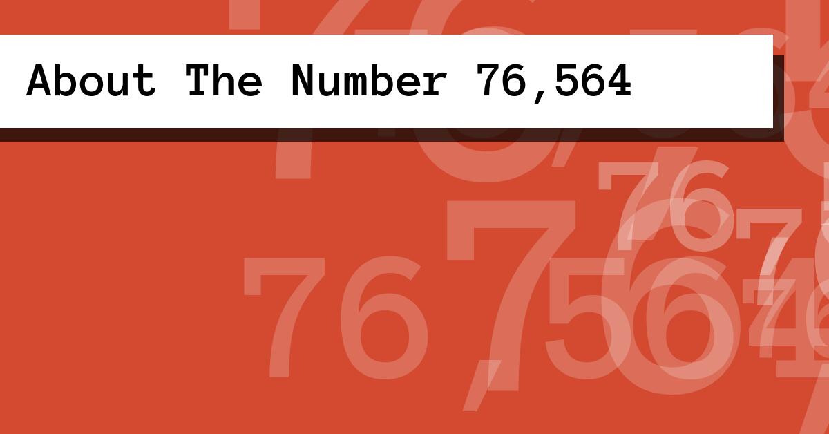 About The Number 76,564