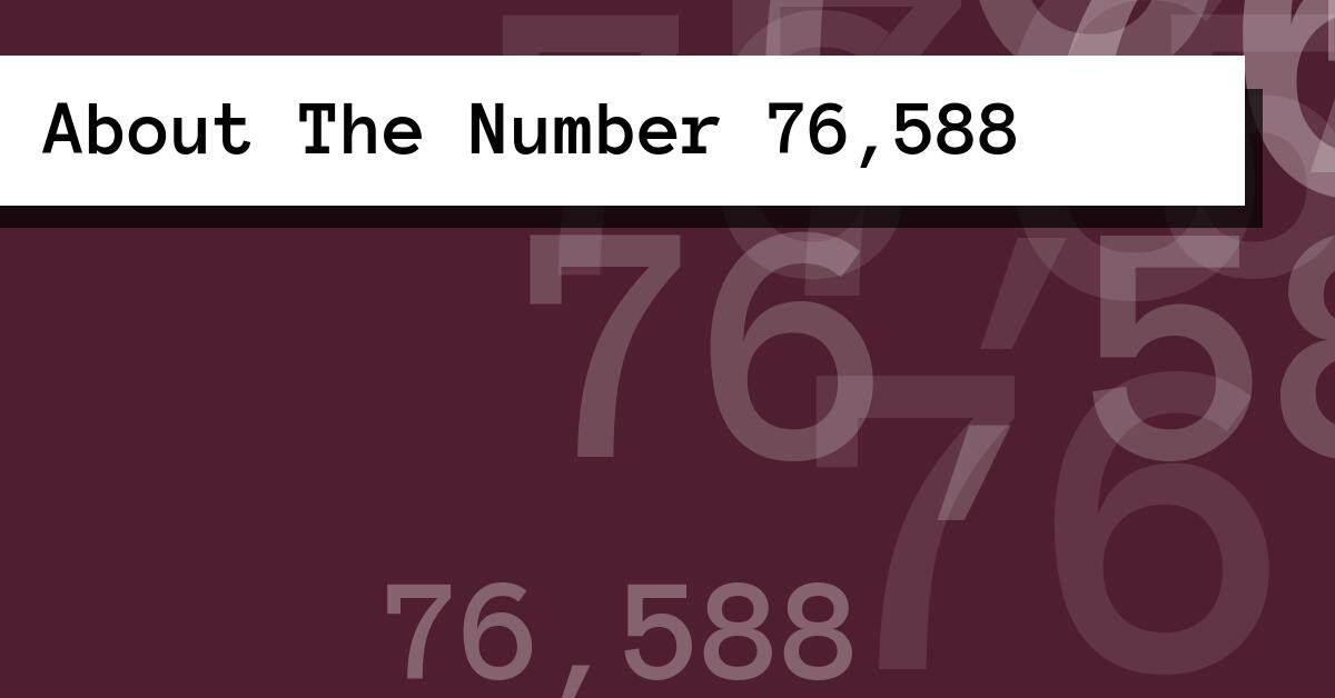 About The Number 76,588