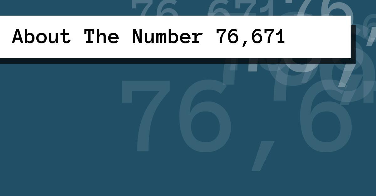 About The Number 76,671
