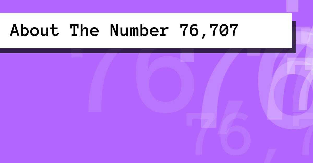About The Number 76,707