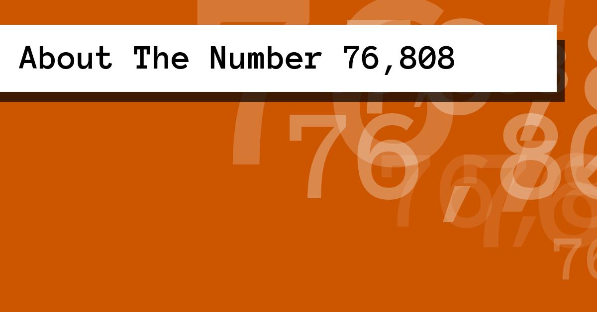 About The Number 76,808
