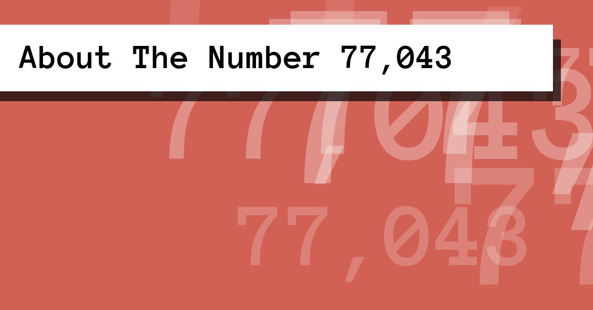 About The Number 77,043