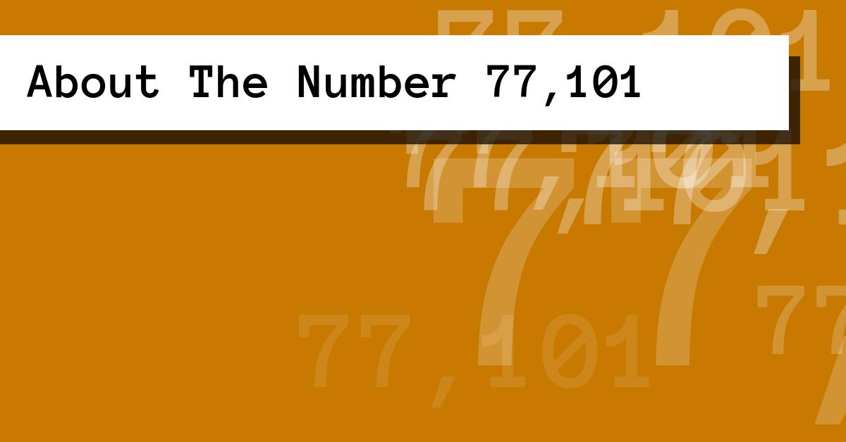 About The Number 77,101