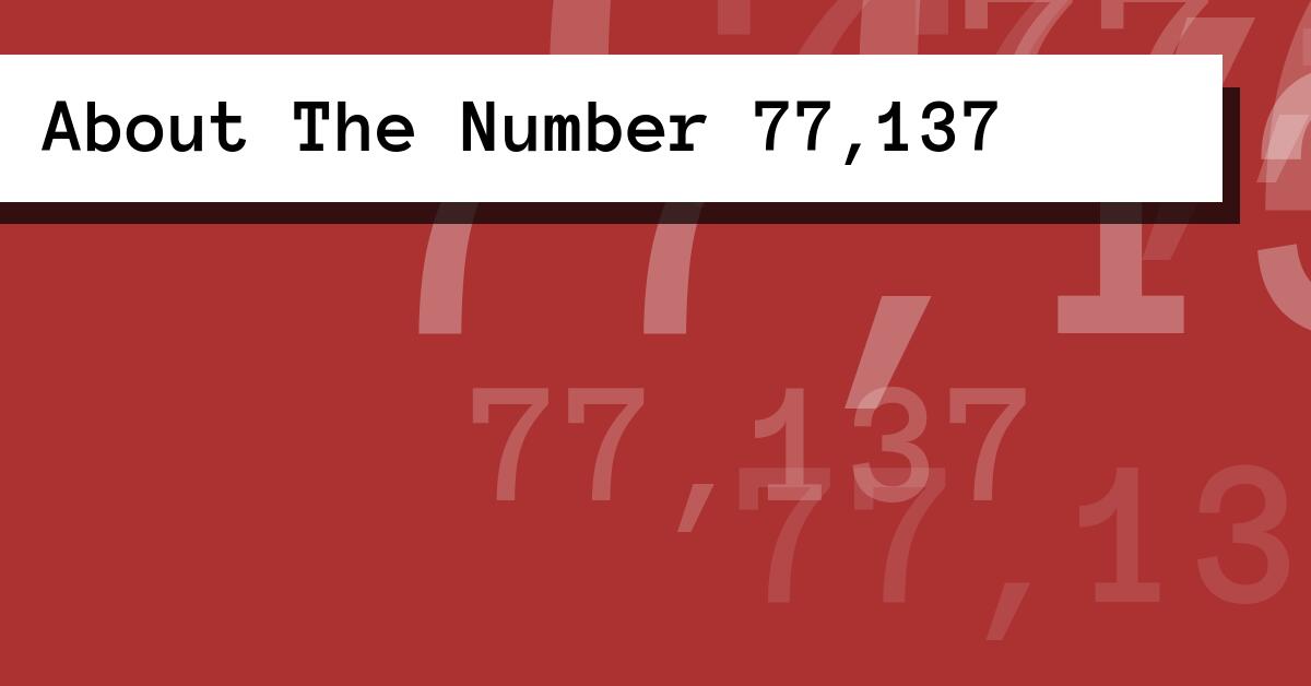 About The Number 77,137