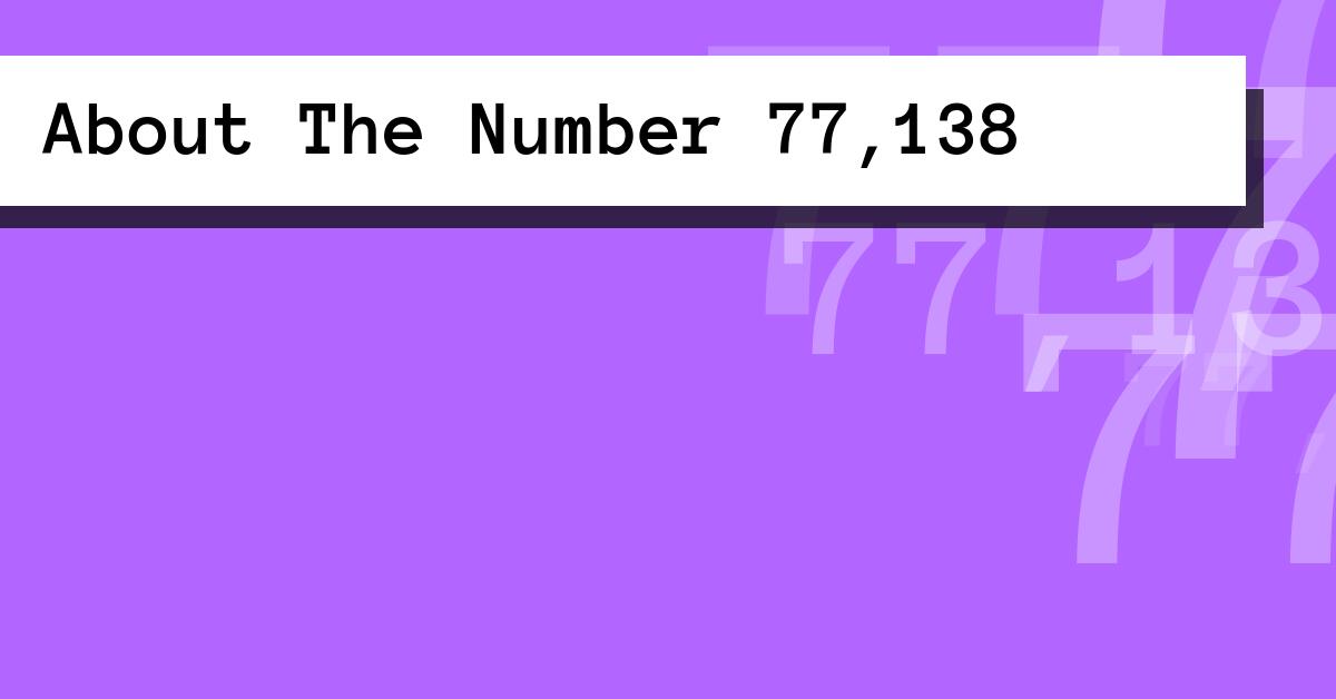 About The Number 77,138