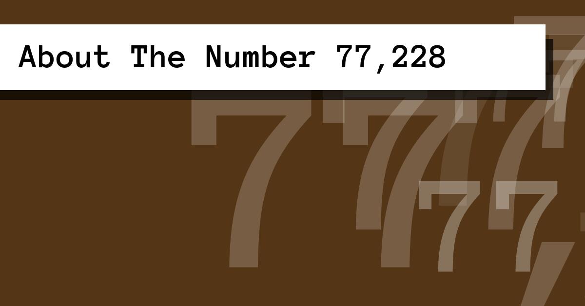 About The Number 77,228