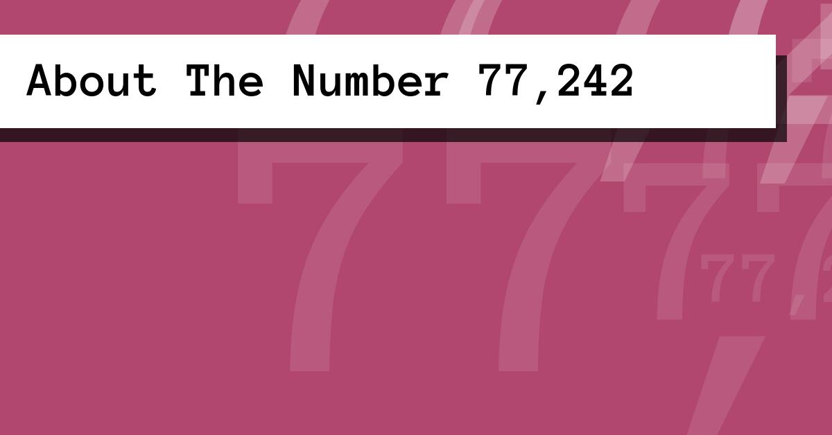 About The Number 77,242