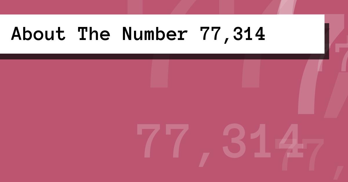 About The Number 77,314
