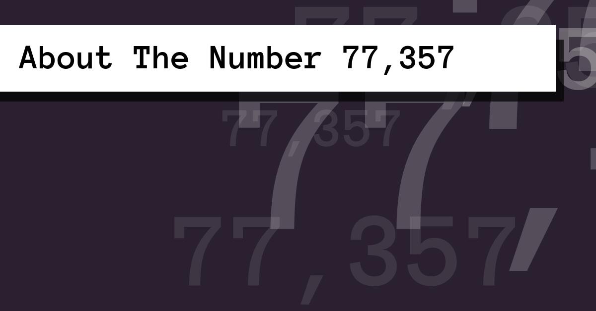 About The Number 77,357