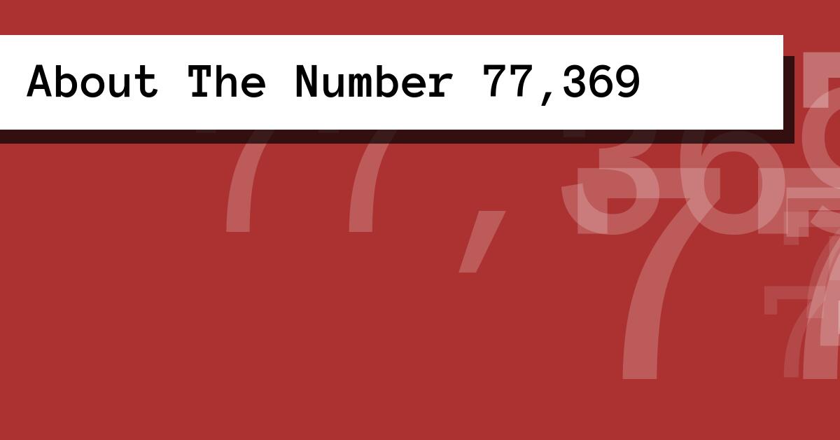 About The Number 77,369