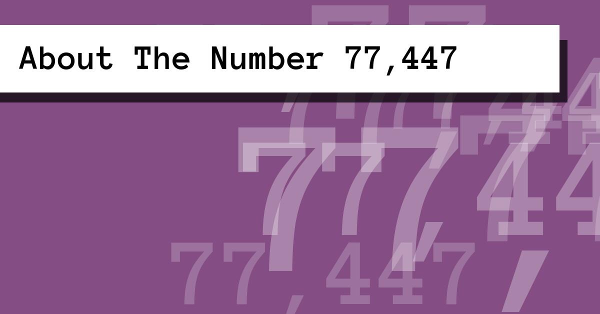 About The Number 77,447