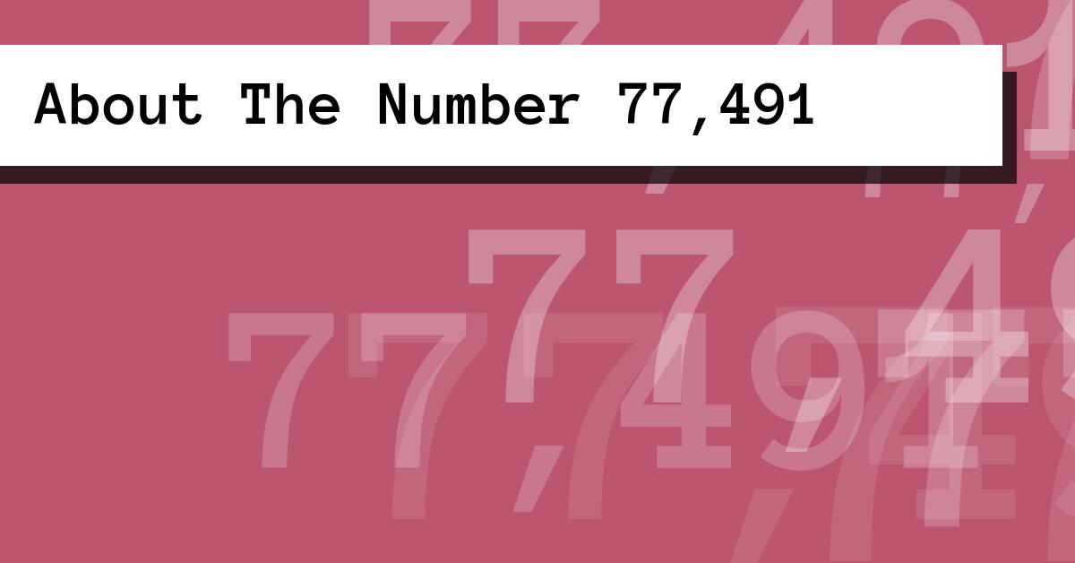 About The Number 77,491