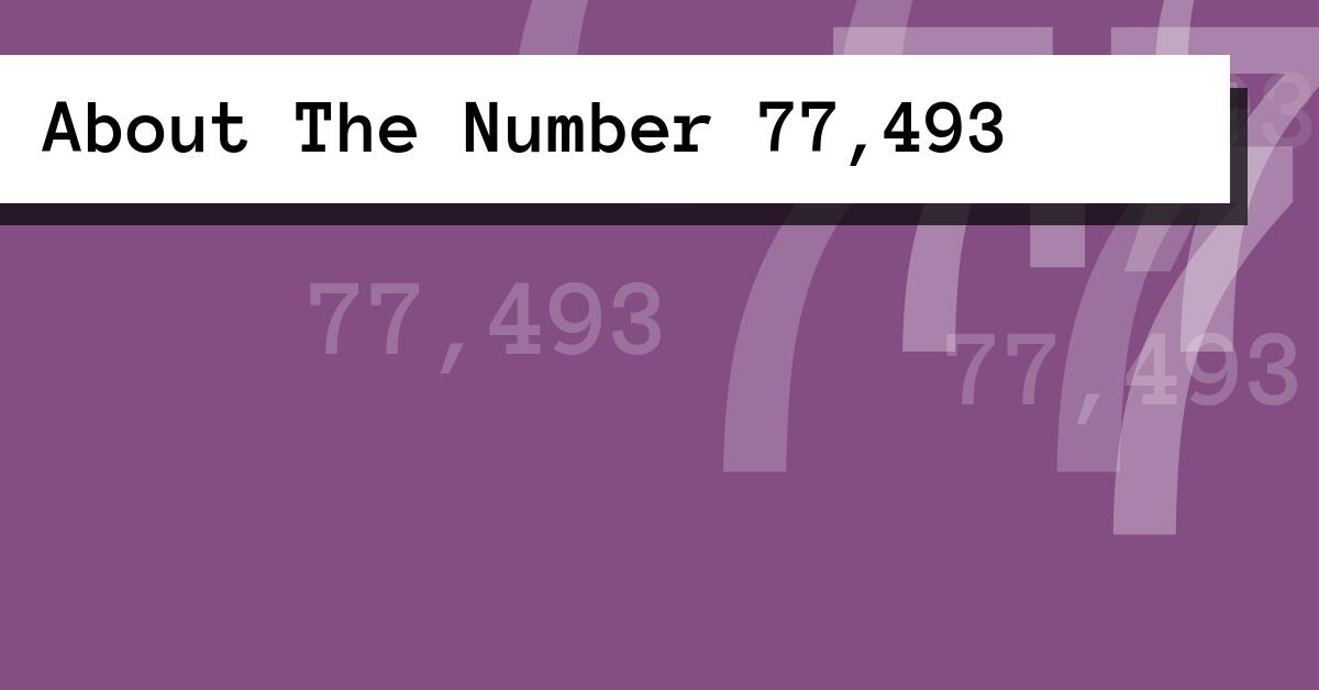 About The Number 77,493