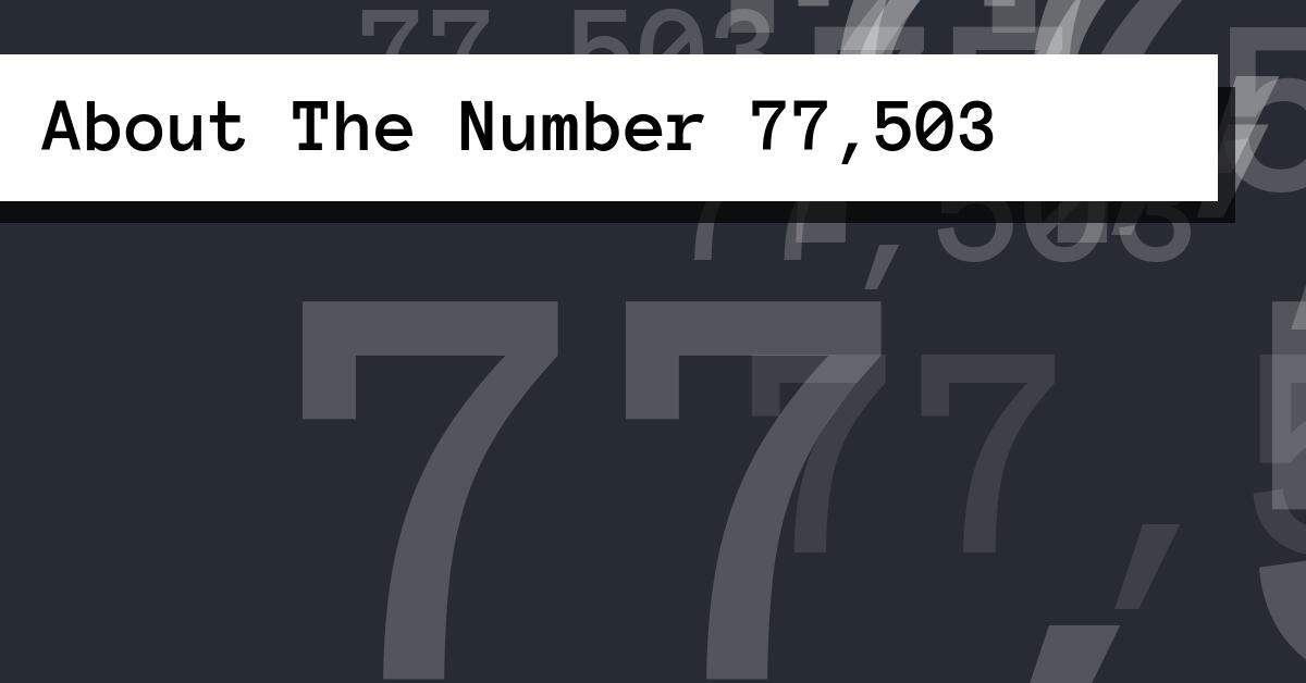 About The Number 77,503