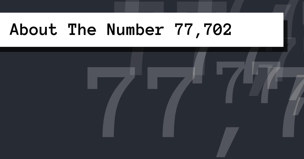About The Number 77,702
