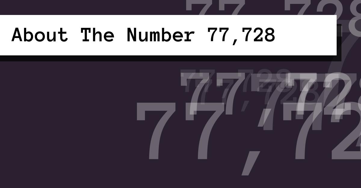 About The Number 77,728