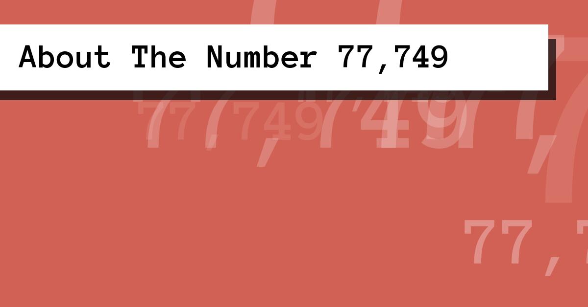 About The Number 77,749