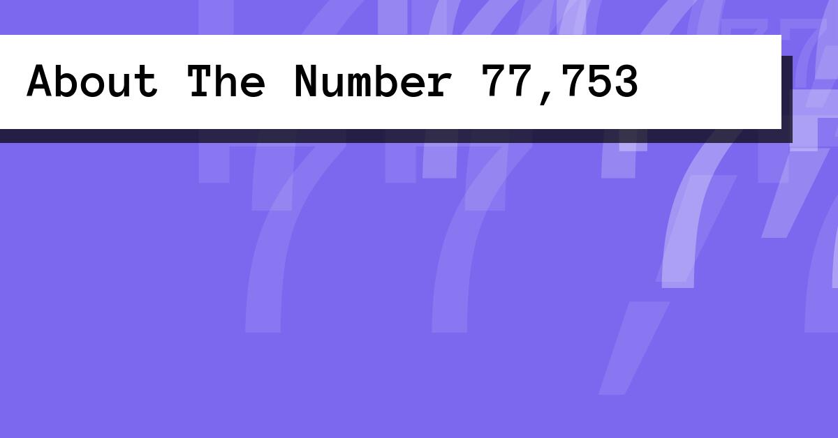 About The Number 77,753