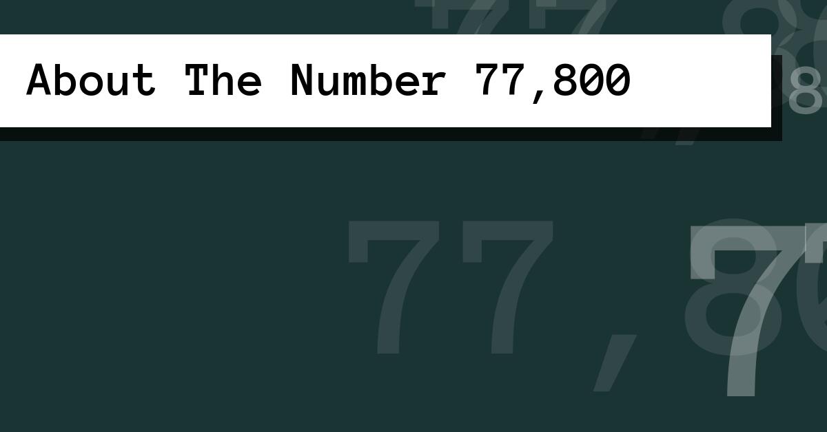 About The Number 77,800