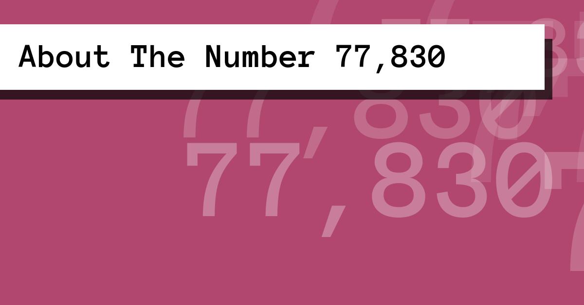About The Number 77,830