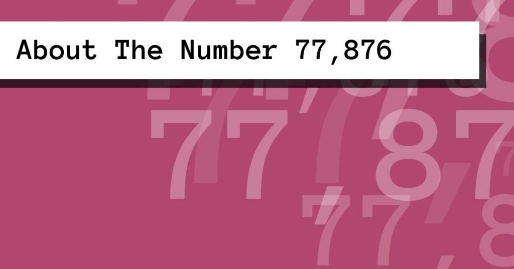 8076 Number About The Number 77,876