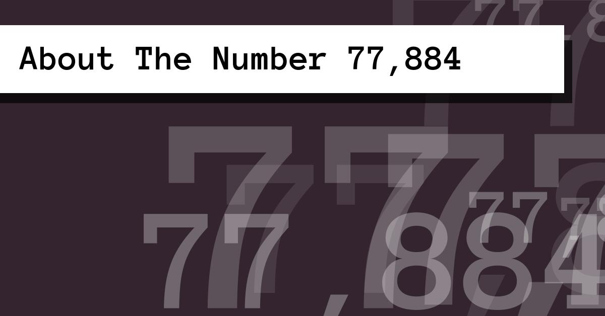 About The Number 77,884
