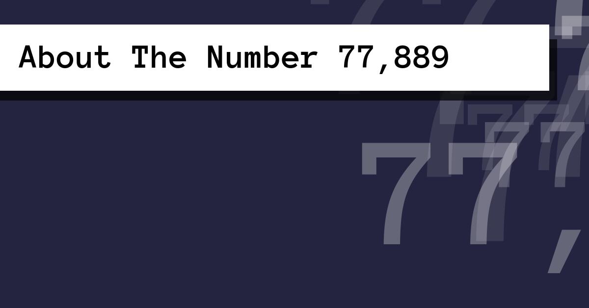 About The Number 77,889
