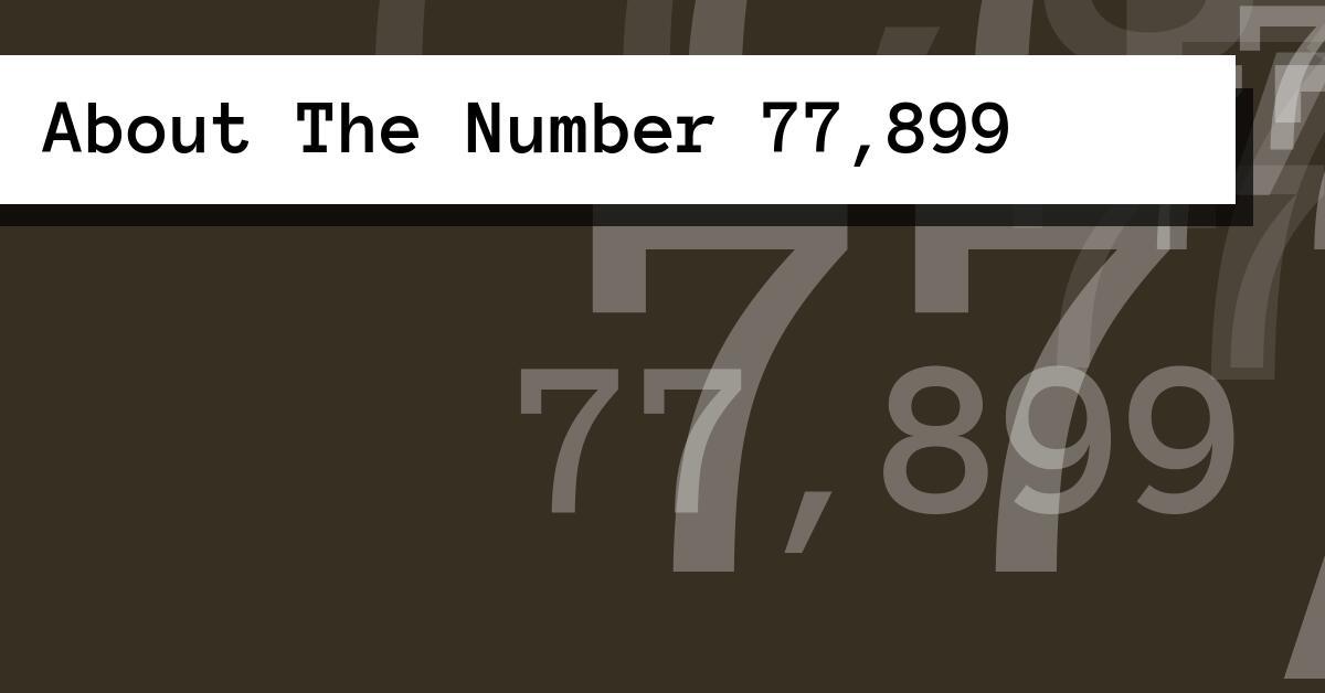 About The Number 77,899